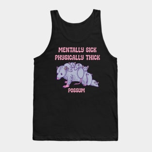 Possum - Mentally Sick Physically Thick Tank Top